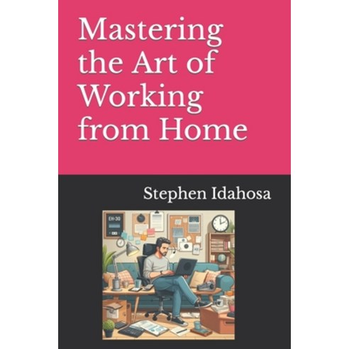 (영문도서) Mastering the Art of Working from Home Paperback, Independently Published, English, 9798880327751