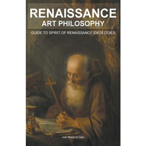 (영문도서) Renaissance Art Philosophy: Guide to Spirit of Renaissance Ideologies Paperback, Adil Masood Qazi, English, 9798223803966