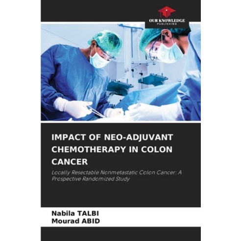 (영문도서) Impact of Neo-Adjuvant Chemotherapy in Colon Cancer Paperback, Our Knowledge Publishing, English, 9786205868645