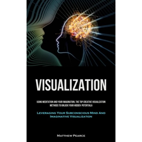 (영문도서) Visualization: Using Meditation And Your Imagination The Top Creative Visualization Methods ... Paperback, Sawyer Jervis, English, 9781837874842