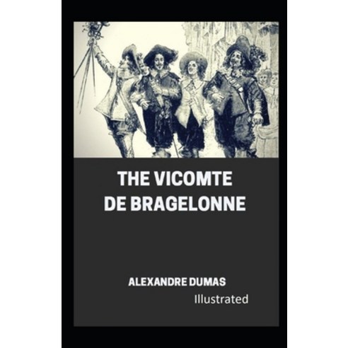 The Vicomte of Bragelonne Illustrated Paperback, Independently Published