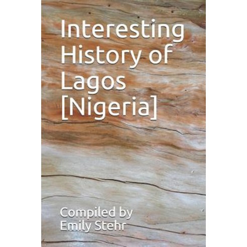 Interesting History of Lagos [Nigeria] Paperback, Independently Published, English, 9781720009917