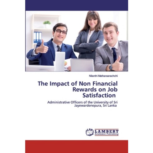 The Impact of Non Financial Rewards on Job Satisfaction Paperback, LAP Lambert Academic Publishing
