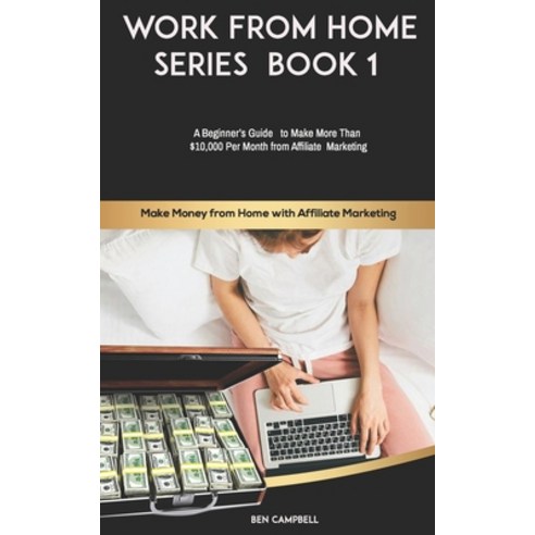 Make Money from Home with Affiliate Marketing: A Beginner''s Guide to Making More Than $10 000 Per Mo... Paperback, Independently Published, English, 9798565129960