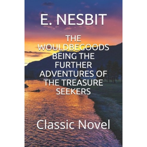 The Wouldbegoods Being the Further Adventures of the Treasure Seekers: Classic Novel Paperback, Independently Published, English, 9798580399768