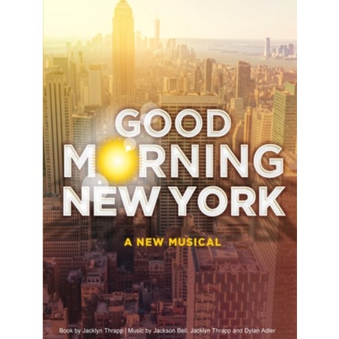 Good Morning New York: A New Musical Paperback, Lulu.com