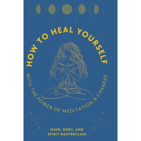(영문도서) How to Heal Yourself: With the Power of Meditation & Chakras Paperback, Azione Business Ltd