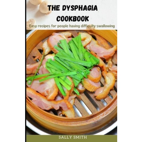 (영문도서) Dysphagia Cookbook: Easy recipes for people having difficulty swallowing Paperback, Independently Published, English, 9798476135487