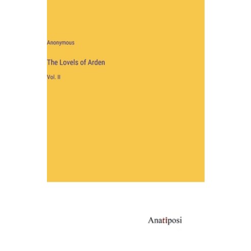 (영문도서) The Lovels of Arden: Vol. II Hardcover, Anatiposi Verlag, English, 9783382111199