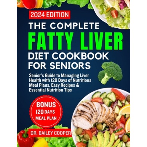 (영문도서) The Complete Fatty Liver Diet Cookbook for seniors 2024: Senior''s Guide to Managing Liver Hea... Paperback, Independently Published, English, 9798882643545