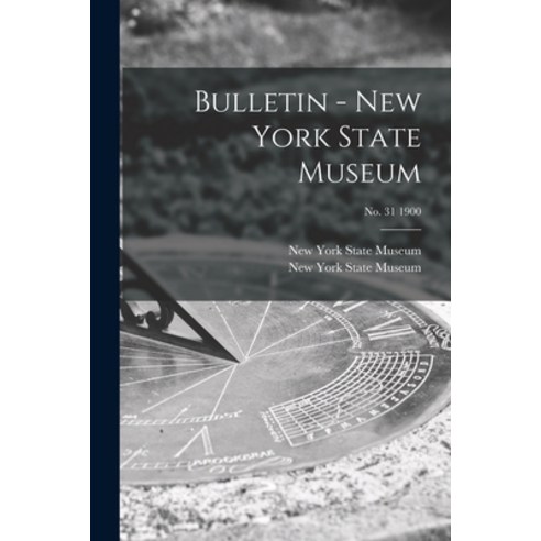 (영문도서) Bulletin - New York State Museum; no. 31 1900 Paperback, Legare Street Press, English, 9781015341449