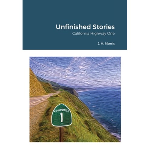 Unfinished Stories - California Highway One Paperback, Lulu.com