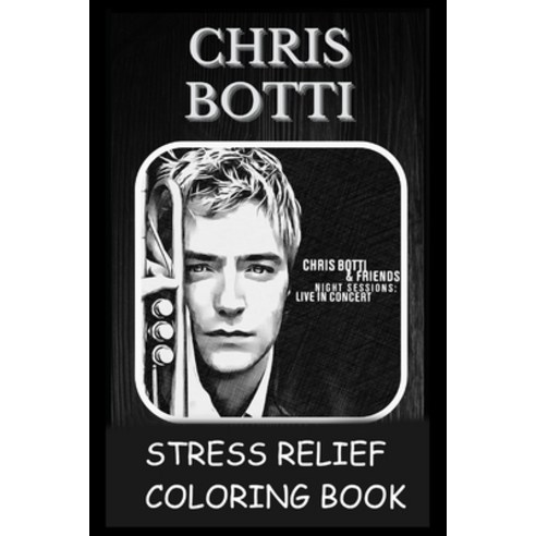 Stress Relief Coloring Book: Colouring Chris Botti Paperback, Independently Published, English, 9798739331618