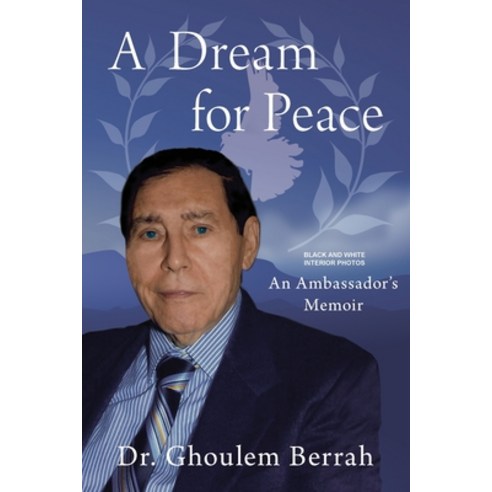 A Dream for Peace: An Ambassador''s Memoir - Black and White interior photos Paperback, Dr. Ghoulem Berrah Foundation, English, 9781734120134