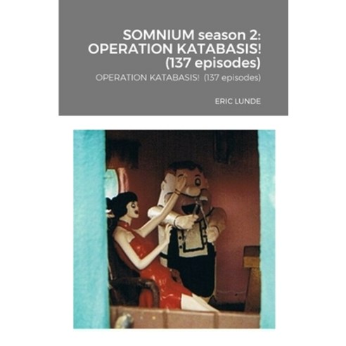 (영문도서) SOMNIUM season 2: OPERATION KATABASIS! (137 episodes) Paperback, Lulu.com, English, 9781312085640