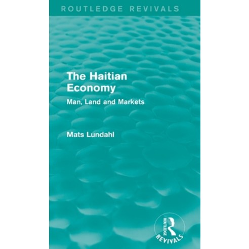 (영문도서) The Haitian Economy (Routledge Revivals): Man Land and Markets Hardcover, Routledge, English, 9781138818774