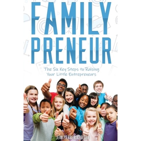 FamilyPreneur: The Six Key Steps to Raising Your Little Entrepreneurs Paperback, Workbook Press, English, 9781954753150