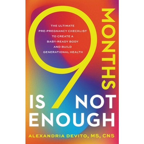(영문도서) 9 Months Is Not Enough: The Ultimate Pre-pregnancy Checklist to Create a Baby-Ready Body and ... Paperback, Lioncrest Publishing, English, 9781544542676