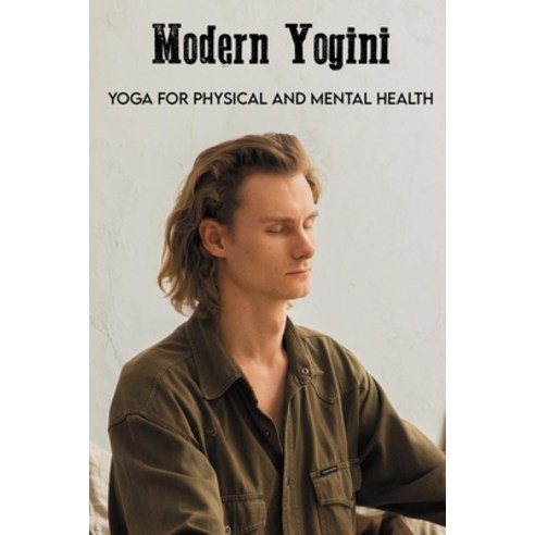 Modern Yogini: Yoga For Physical And Mental Health: Yoga For Women Paperback, Independently Published, English, 9798713646059