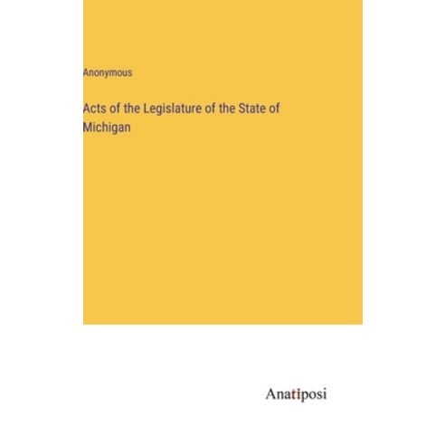 (영문도서) Acts of the Legislature of the State of Michigan Hardcover, Anatiposi Verlag, English, 9783382132873