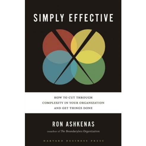 (영문도서) Simply Effective: How to Cut Through Complexity in Your Organization and Get Things Done Hardcover, Harvard Business Review Press, English, 9781422181140