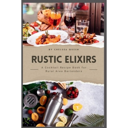 (영문도서) "Rustic Elixirs: A Cocktail Recipe Book for Rural Area Bartenders" Paperback, Independently Published, English, 9798323815807