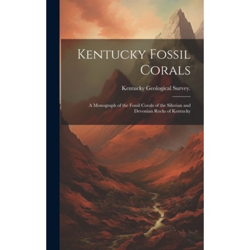(영문도서) Kentucky Fossil Corals; a Monograph of the Fossil Corals of the Silurian and Devonian Rocks o... Hardcover, Legare Street Press, English, 9781019882771