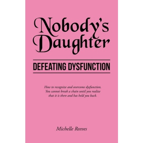 (영문도서) Nobody''s Daughter: Defeating Dysfunction Paperback, WestBow Press, English, 9781664265868