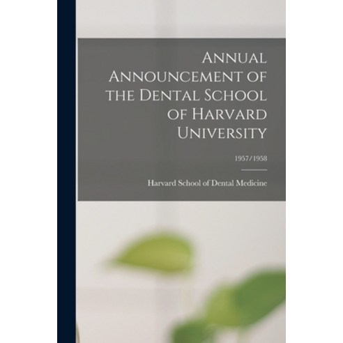 (영문도서) Annual Announcement of the Dental School of Harvard University; 1957/1958 Paperback, Hassell Street Press, English, 9781013712050