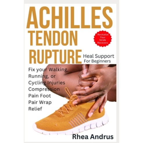 (영문도서) Achilles tendon rupture heel support for Beginners: Fix your walking running or cycling inj... Paperback, Independently Published, English, 9798877077430