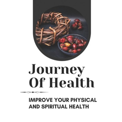 (영문도서) Journey Of Health: Improve Your Physical And Spiritual Health: Restore Physical And Spiritual... Paperback, Independently Published, English, 9798474357744