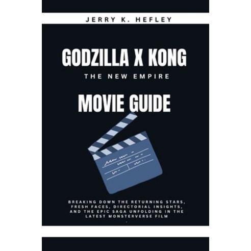 (영문도서) GODZILLA x Kong: The NEW EMPIRE MOVIE GUIDE: Breaking Down the Returning Stars Fresh Faces ... Paperback, Independently Published, English, 9798870760544