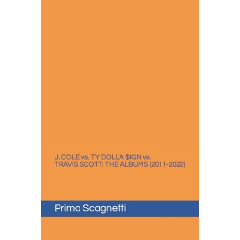 (영문도서) J. COLE vs. TY DOLLA $IGN vs. TRAVIS SCOTT: The Albums (2011-2022) Paperback, Independently Published, English, 9798379135515