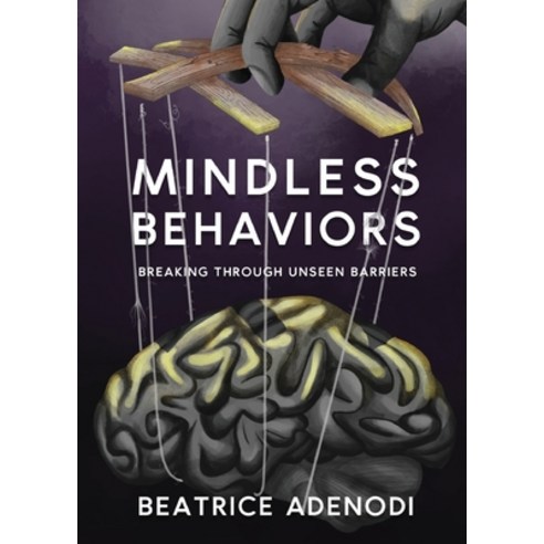 Mindless Behaviors: Breaking through Unseen Barriers Paperback, Wise Ink