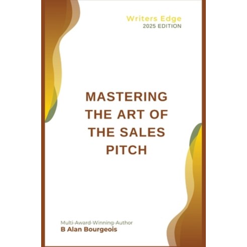 (영문도서) Mastering the Art of the Sales Pitch Paperback, Texas Authors Institute of ..., English, 9798348398774