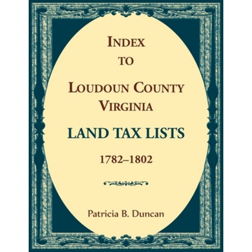 (영문도서) Index to Loudoun County Virginia Land Tax Lists 1782-1802 Paperback, Heritage Books, English, 9780788426100
