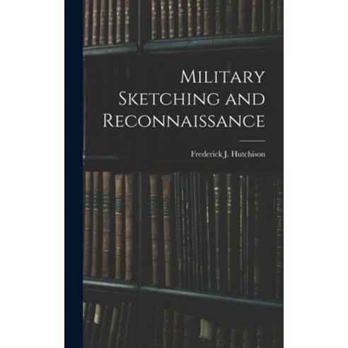 (영문도서) Military Sketching and Reconnaissance Hardcover, Legare Street Press, English, 9781017305371