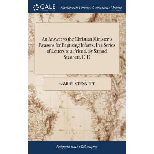 (영문도서) An Answer to the Christian Minister''s Reasons for Baptizing Infants. In a Series of Letters t... Hardcover, Gale Ecco, Print Editions, English, 9781379365204