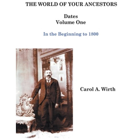 (영문도서) The World of Your Ancestors - Dates - In the Beginning - Volume One Paperback, Carol A. Wirth, English, 9798215176030
