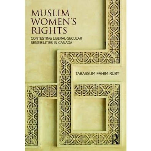 Muslim Women''s Rights: Contesting Liberal-Secular Sensibilities in Canada Hardcover, Routledge, English, 9781138741225