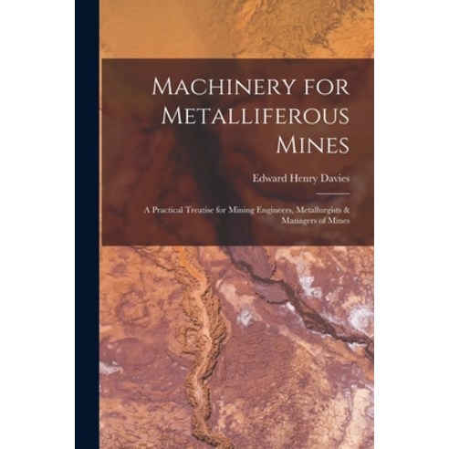 (영문도서) Machinery for Metalliferous Mines: A Practical Treatise for Mining Engineers Metallurgists &... Paperback, Legare Street Press, English, 9781016407779