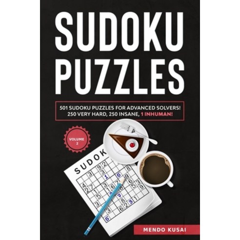 Sudoku Puzzles: 501 Sudoku Puzzles for Advanced Solvers! 250 Very Hard 250 Insane 1 Inhuman! Volume 2 Paperback, Independently Published