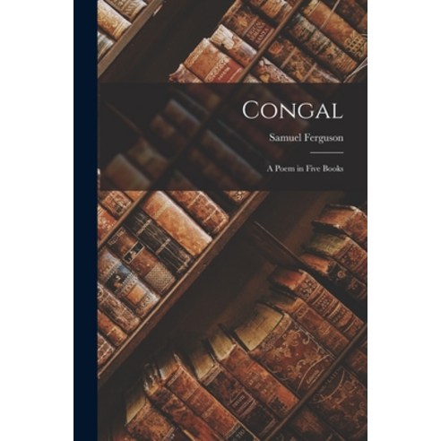 (영문도서) Congal: A Poem in Five Books Paperback, Legare Street Press, English, 9781016918404