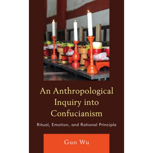 (영문도서) An Anthropological Inquiry into Confucianism: Ritual Emotion and Rational Principle Paperback, Lexington Books, English, 9781793654335