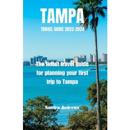 (영문도서) TAMPA Travel guide 2023-2024: The finest travel guide for planning your first trip to Tampa Paperback, Independently Published, English, 9798854016988