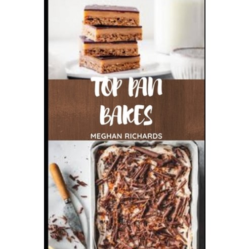 Top Pan Bakes: Simple and Tasty Tin Bakes Recipes to Enjoy Paperback, Independently Published, English, 9798589862652