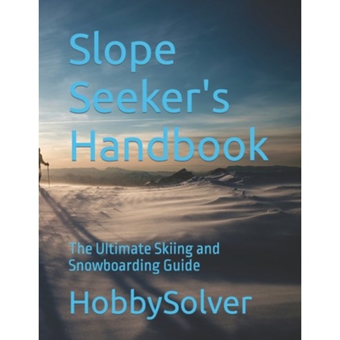 (영문도서) Slope Seeker''s Handbook: The Ultimate Skiing and Snowboarding Guide Paperback, Independently Published, English, 9798866905348