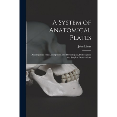 (영문도서) A System of Anatomical Plates; Accompanied With Descriptions and Physiological Pathological... Paperback, Legare Street Press, English, 9781013937606