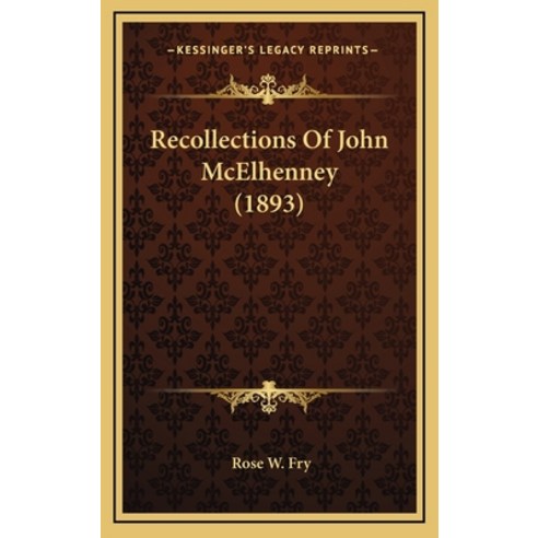 Recollections Of John McElhenney (1893) Hardcover, Kessinger Publishing