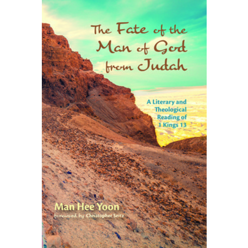 The Fate of the Man of God from Judah: A Literary and Theological Reading of 1 Kings 13 Paperback, Pickwick Publications